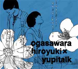 ogasawara hiroyuki x yupitalk - ogasawara hiroyuki x yupitalk