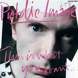 Public Image Ltd. - This Is What You Want... This Is What You Get