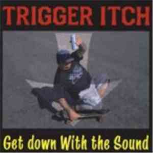 Trigger Itch - Get Down With The Sound