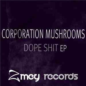 Corporation Mushrooms - Dope Shit EP