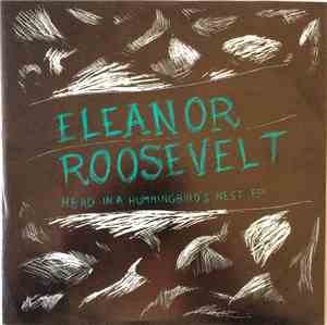 Eleanor Roosevelt  - Head In A Hummingbird's Nest EP