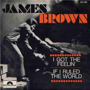 James Brown & The Famous Flames - I Got The Feelin' / If I Ruled The World
