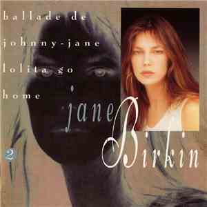 Jane Birkin - Volume 2. Ballade De Johnny-Jane - Lolita Go Home