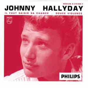 Johnny Hallyday - Il Faut Saisir Sa Chance / Douce Violence