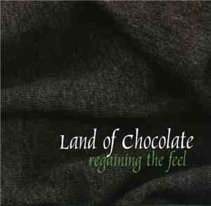 Land Of Chocolate - Regaining The Feel