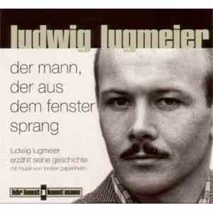 Ludwig Lugmeier - Der Mann, Der Aus Dem Fenster Sprang