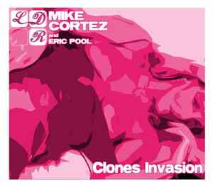 Mike Cortez And Eric Pool - Clones Invasion