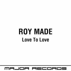 Roy Made - Love To Love
