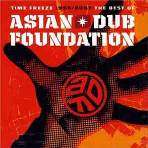 Asian Dub Foundation - Time Freeze 1995/2007: The Best Of Asian Dub Foundat ...