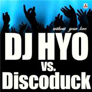 DJ Hyo vs. Discoduck - Without Your Love