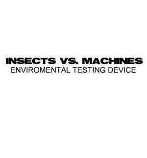 Enviromental Testing Device - Insects Vs. Machines