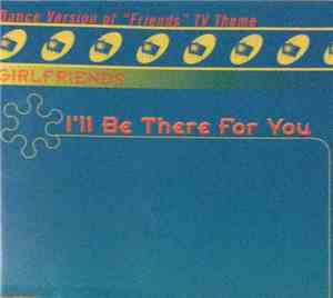 Girlfriends  - I'll Be There For You (Theme From 