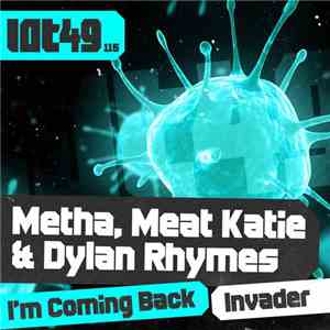 Metha , Meat Katie & Dylan Rhymes - I'm Coming Back / Invader