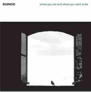 Silencio - Where You Are And Where You Want To Be