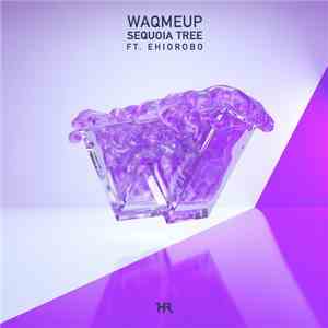 Waqmeup Ft. Ehiorobo - Sequoia Tree