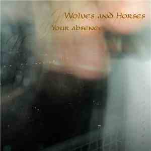 Wolves And Horses - Your Absence