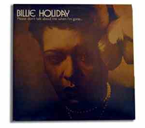 Billie Holiday - Please Don't Talk About Me When I'm Gone
