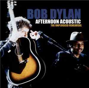 Bob Dylan - Afternoon Acoustic The Unplugged Rehearsal