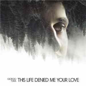 Giorgio Tuma - This Life Denied Me Your Love