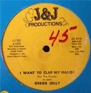 Gregg Jolly - I Want To Clap My Hands (For The Power)