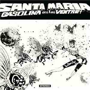 Santa Maria, Gasolina Em Teu Ventre! - Santa Maria, Gasolina Em Teu Ventre!