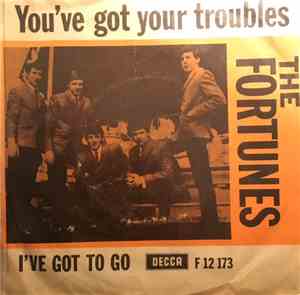 The Fortunes - You've Got Your Troubles / I`ve Got To Go