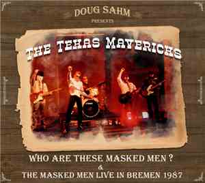 The Texas Mavericks, Doug Sahm - Who Are These Masked Men ? & The Masked Men Live in Bremen 1987