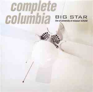 Big Star - Complete Columbia...Live At Missouri University 4/25/93