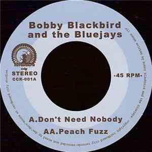 Bobby Blackbird And The Bluejays - Don't Need Nobody / Peach Fuzz