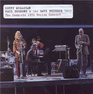 Gerry Mulligan, Paul Desmond, The Dave Brubeck Trio - The Complete 1972 Ber ...