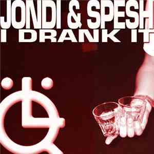 Jondi & Spesh - I Drank It