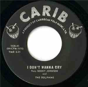 Sonny Johnson And The Dolphins - I Don't Wanna Cry