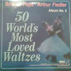 The Boston Pops Orchestra, Arthur Fiedler - 50 World's Most Loved Waltzes