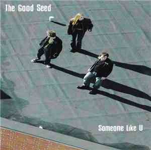 The Good Seed - Someone Like U