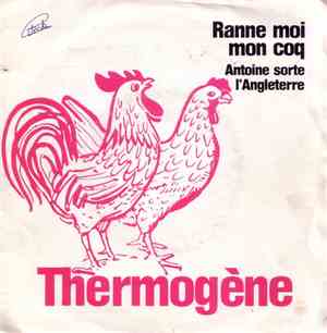 Thermogène - Ranne Moi Mon Coq / Antoine Sorte L'Angleterre