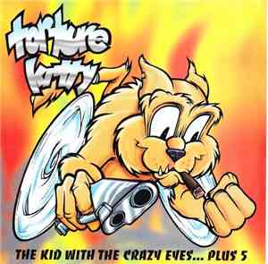 Torture Kitty - The Kid With The Crazy Eyes...Plus 5