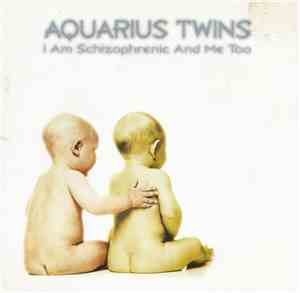Aquarius Twins - I Am Schizophrenic And Me Too