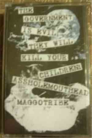 Assholemouthead / Maggotribe - The Government Is Evil They Will Kill Your C ...