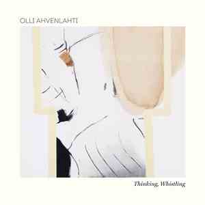 Olli Ahvenlahti - Thinking, Whistling