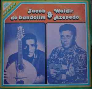 Jacob Do Bandolim & Waldir Azevedo - Jacob Do Bandolim E Waldir Azevedo