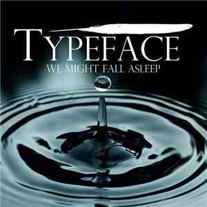 Typeface (FIN) - We Might Fall Asleep
