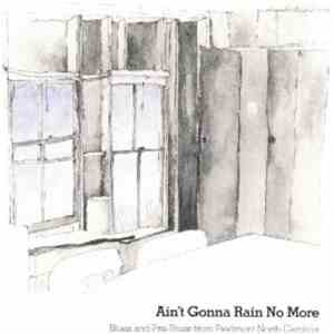 Various - Ain't Gonna Rain No More - Blues And Pre-Blues From Piedmont Nort ...