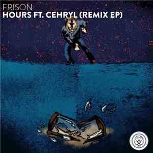 Frison Ft. Cehryl - Hours (Remix EP)