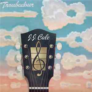 J.J. Cale - Troubadour