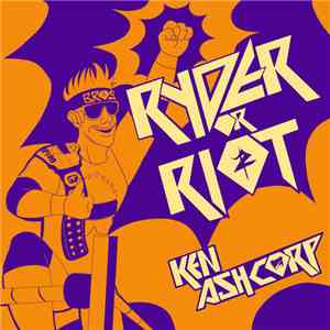Ken Ashcorp - Ryder Or Riot