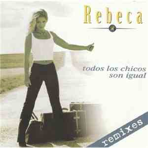 Rebeca - Todos Los Chicos Son Igual (Remixes)