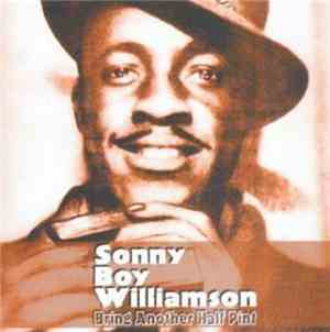 Sonny Boy Williamson - Bring Another Half Pint