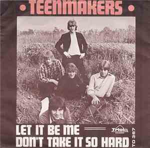 Teenmakers - Let It Be Me / Don't Take It So Hard