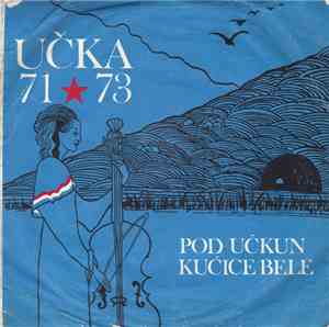 Various - Pod Učkun Kućice Bele - Učka 71 ★ 73