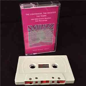 Various - The Lighthouse, the Rooster, the Tears: Mid-20th Century Brazil ...
